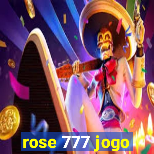 rose 777 jogo